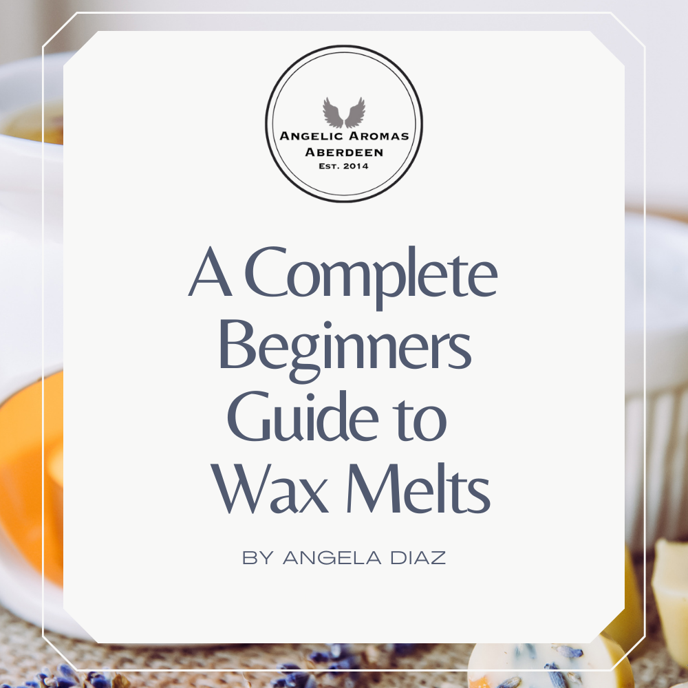 A Complete Beginners Guide To Wax Melts Angelic Aromas Aberdeen