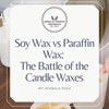 Soy Wax vs Paraffin Wax: The Battle of the Candle Waxes